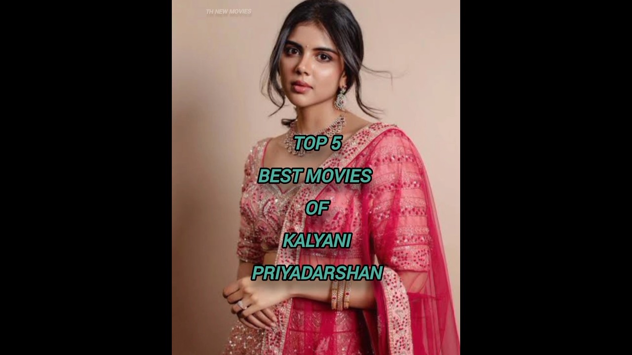Top 5 Kalyani Priyadarshan Movies π¬