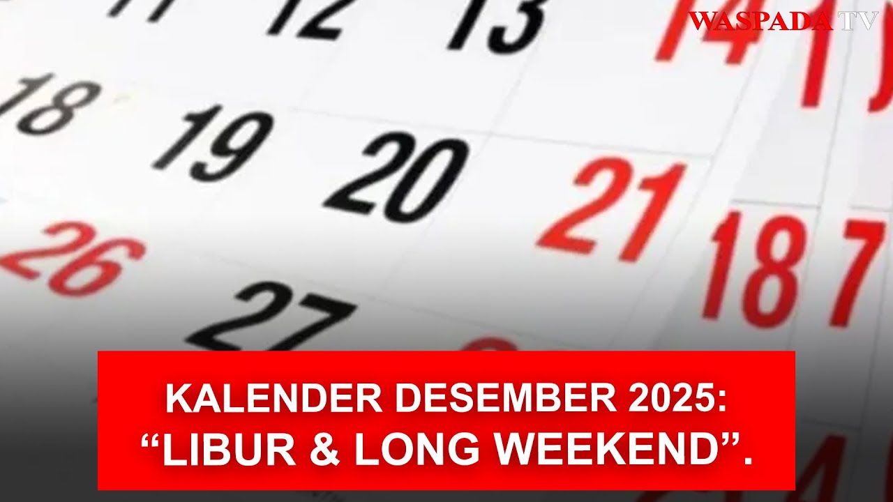 Kalender Desember 2025: Tanggal Merah, Long Weekend & Hari Penting