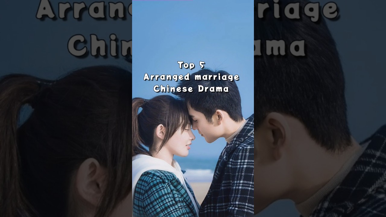 Top 5 Chinese Arranged Marriage Dramas 🎬