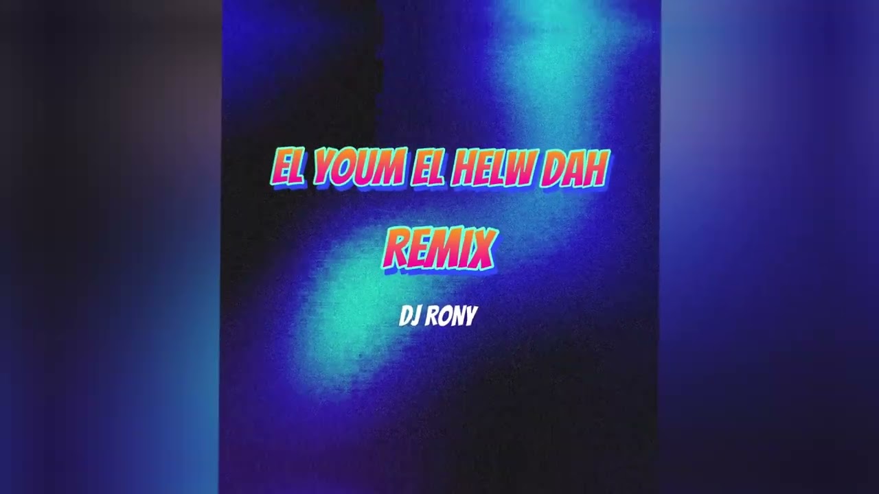 El Youm El Helw Dah (DJ Rony Remix) 🎶