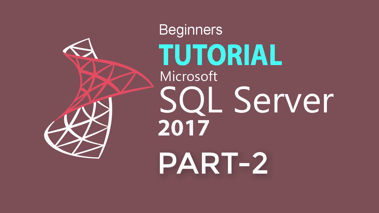SQL Server 2017 Tutorial: Using SSMS (Part 02)