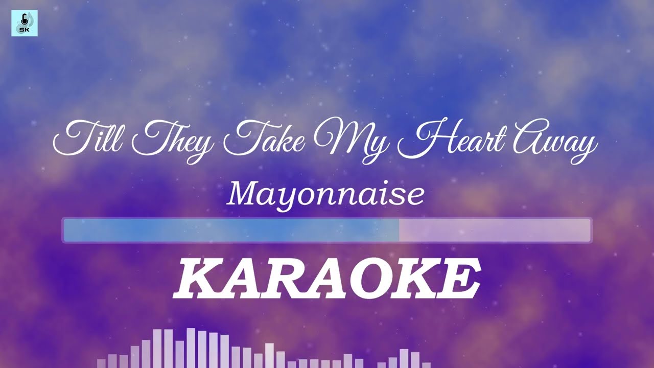 Mayonnaise - Till They Take My Heart Away Karaoke πΆ