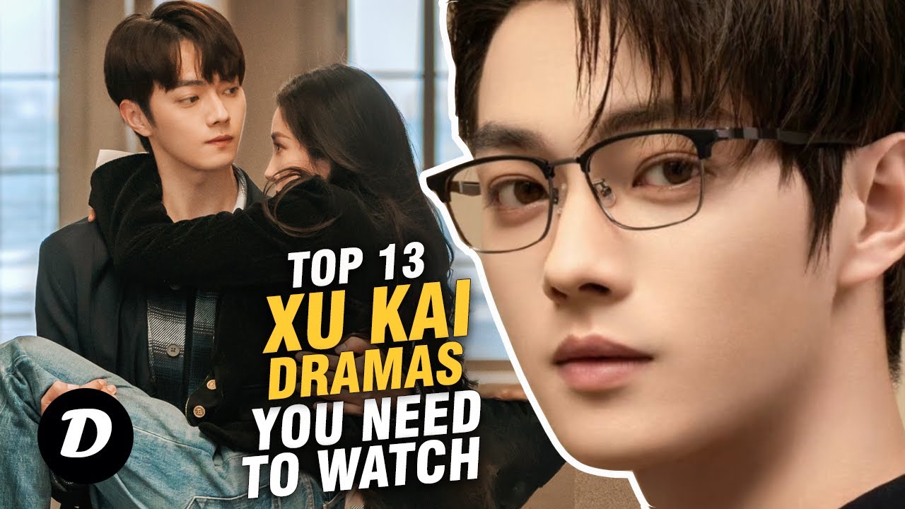 Top 13 Must-Watch Xu Kai Dramas: Top 13 Shows That Will Steal Your Heart β€οΈ