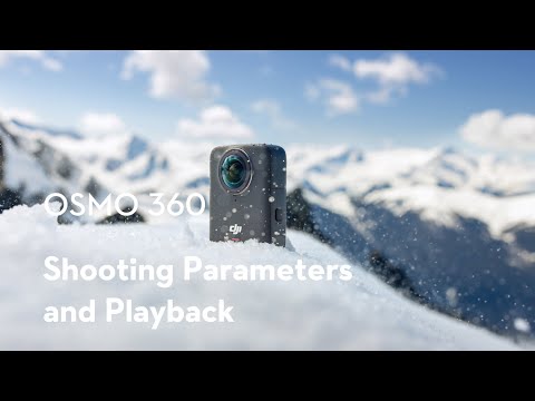 Osmo 360|Shooting Parameters and Playback