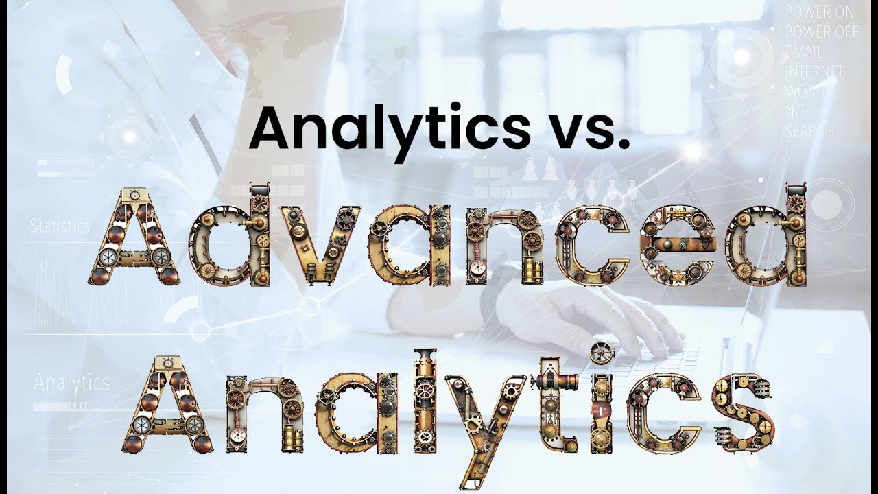 Analytics vs. Advanced Analytics: Key Differences