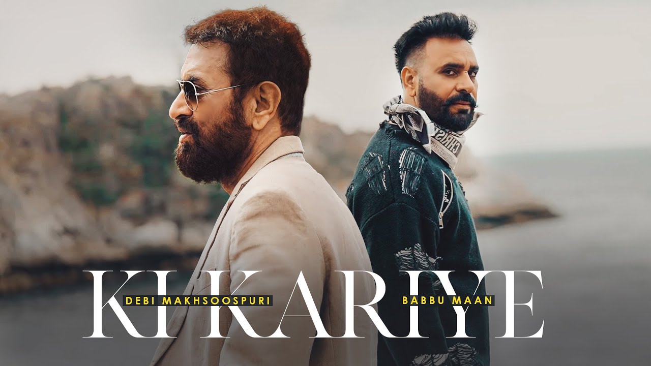 Ki Kariye - Babbu Maan & Debi Makhsoospuri (2025)