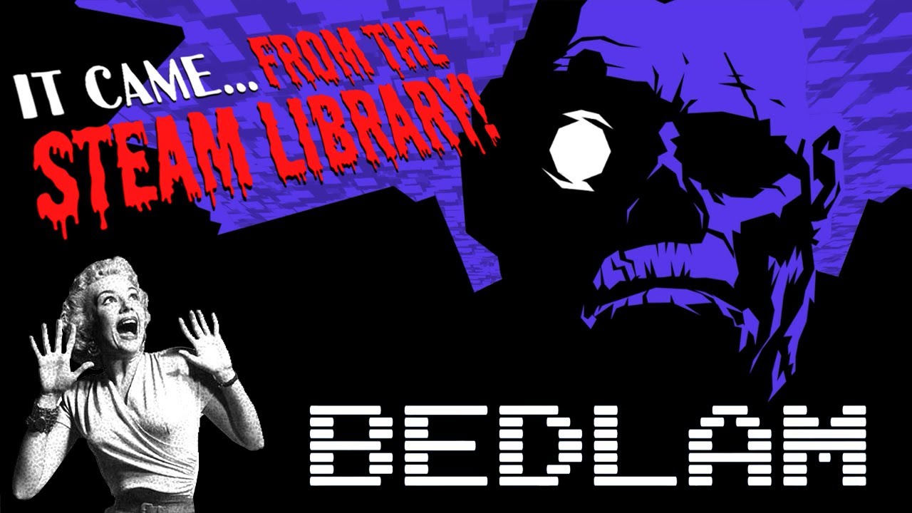 IT CAME FROM THE STEAM LIBRARY: Bedlam 🎮