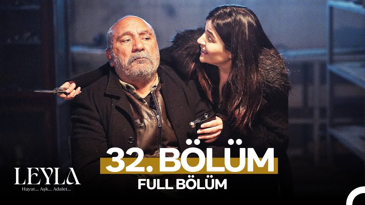 Leyla: Hayat, Aşk ve Adalet 32. Bölüm (7 Mayıs 2025)