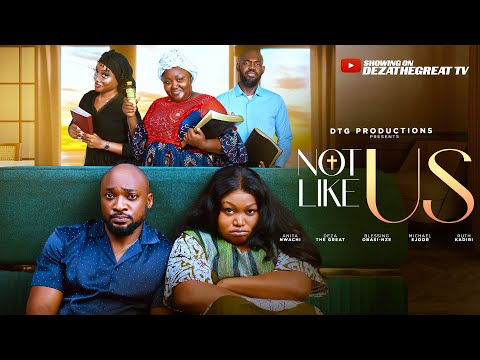 NOT LIKE US - RUTH KADIRI, DEZA THE GREAT, BLESSING OBASI NZE, MICHAEL EJOOR