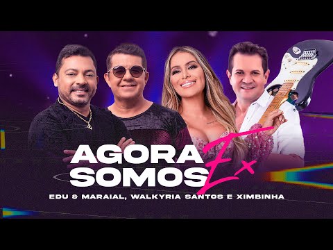 Agora Somos Ex - Edu e Maraial, Walkyria Santos - part. Ximbinha (Clipe Oficial)