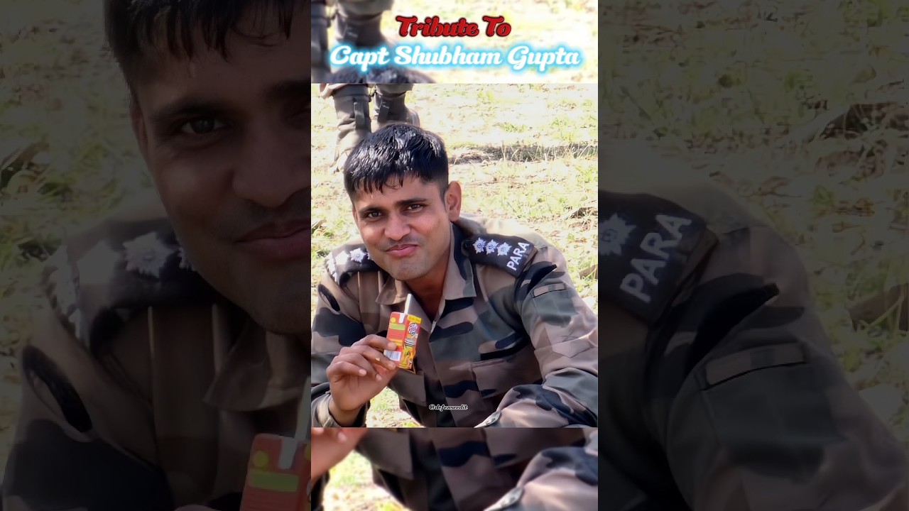 Tribute to Martyr Captain Shubham Gupta 🇮🇳
