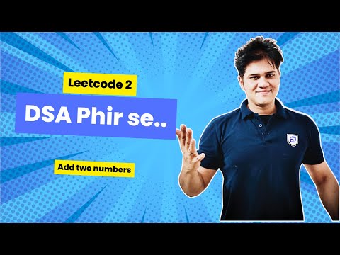 DSA Phir Se with Sumeet | LeetCode 2 | Add Two Numbers