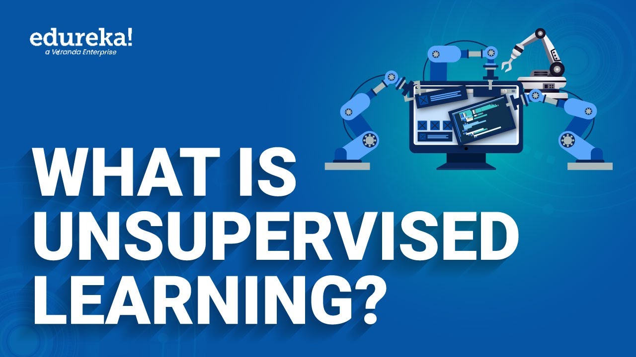 Understanding Unsupervised Learning: Algorithms and Applications | Edureka
