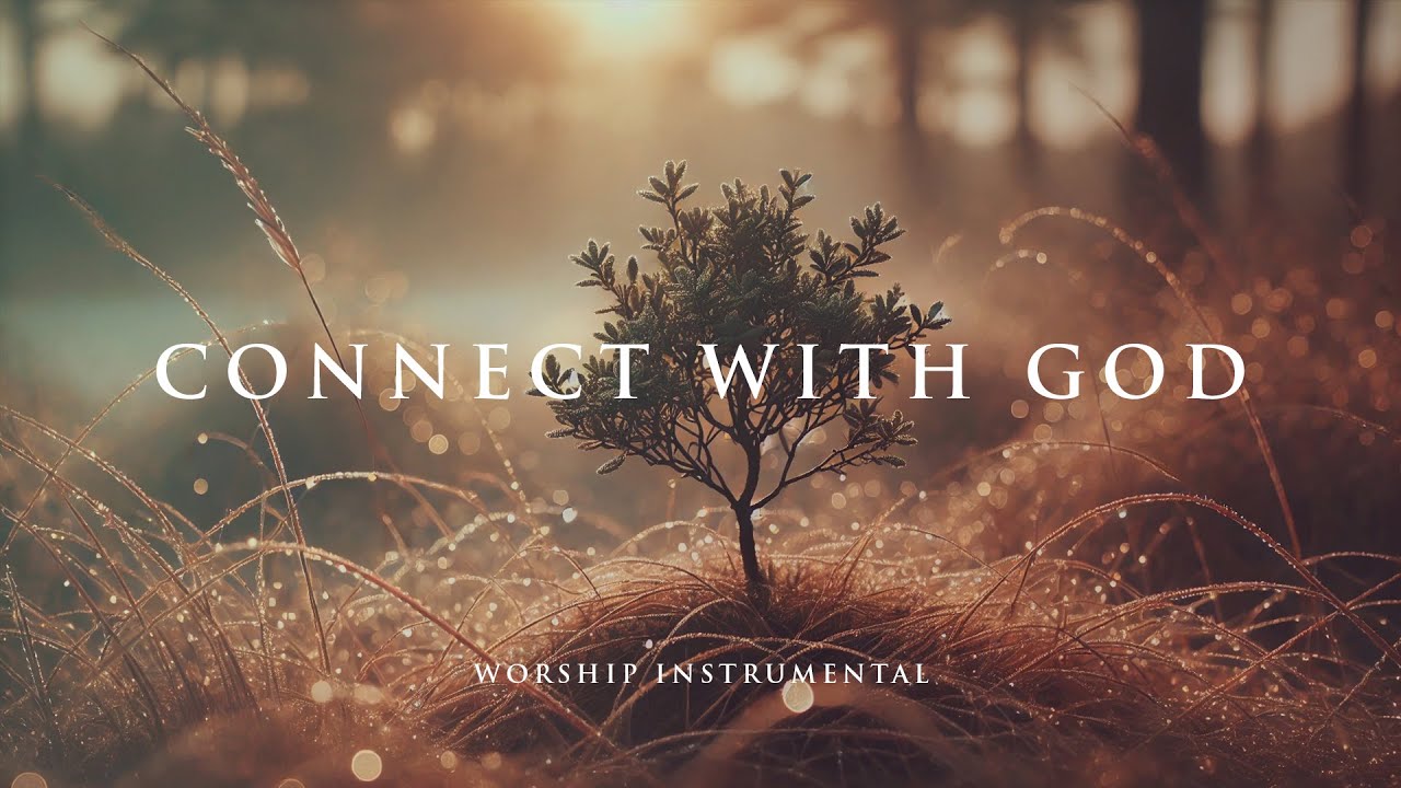 CONNECT WITH GOD - Soothing Worship Instrumental for Prayer, Devotion, and Peace