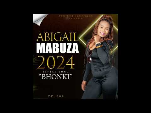 ABIGAIL MABUZA - BHONKI - pro @truetunerecordsmanagement +27799567474
