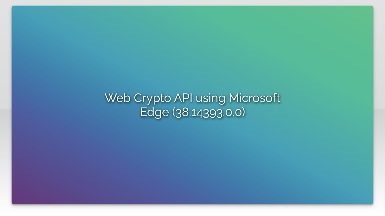 Web Crypto API in Microsoft Edge (38.14393.0.0)