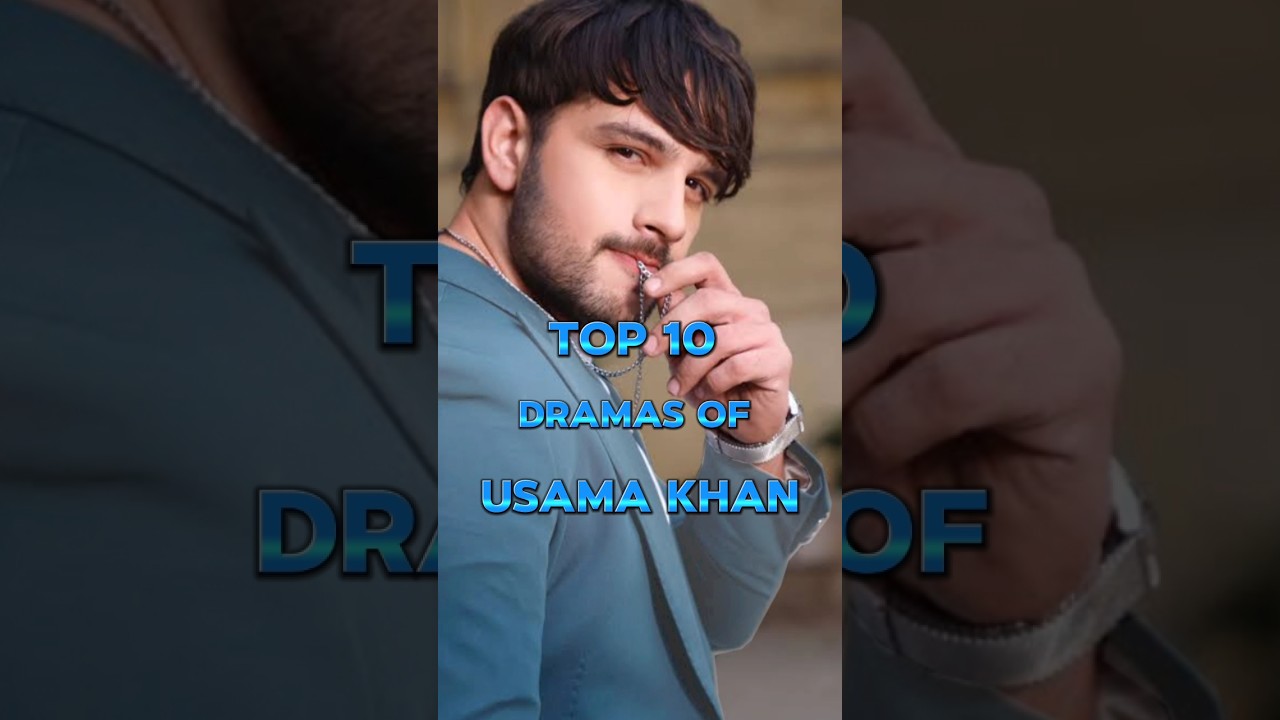 Top 10 Must-Watch! Top 10 Usama Khan Dramas That Will Leave You Hooked 🎬