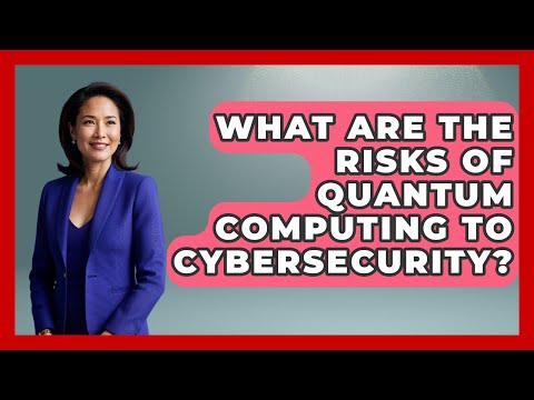 What Are the Risks of Quantum Computing to Cybersecurity? | Quantum Tech Explained News