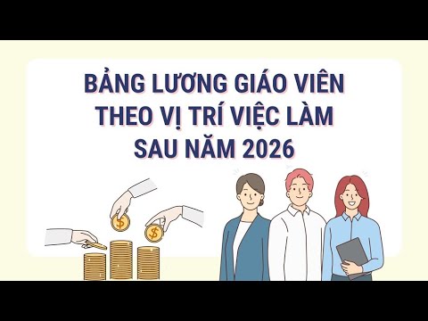 Bảng lương giáo viên sẽ tăng ra sao sau năm 2026? | Báo Lao Động
