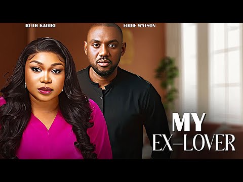 MY EX LOVER - EDDIE WATSON / RUTH KADIRI / - 2025 LATEST NOLLYWOOD MOVIES