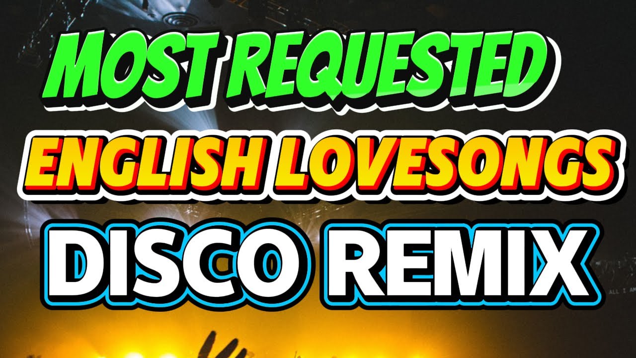 Top Requested English Love Songs Disco Remix ๐ถ