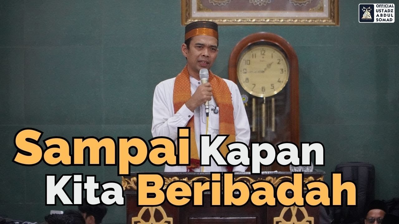Kapan Kita Beribadah? Ustadz Abdul Somad 🕌