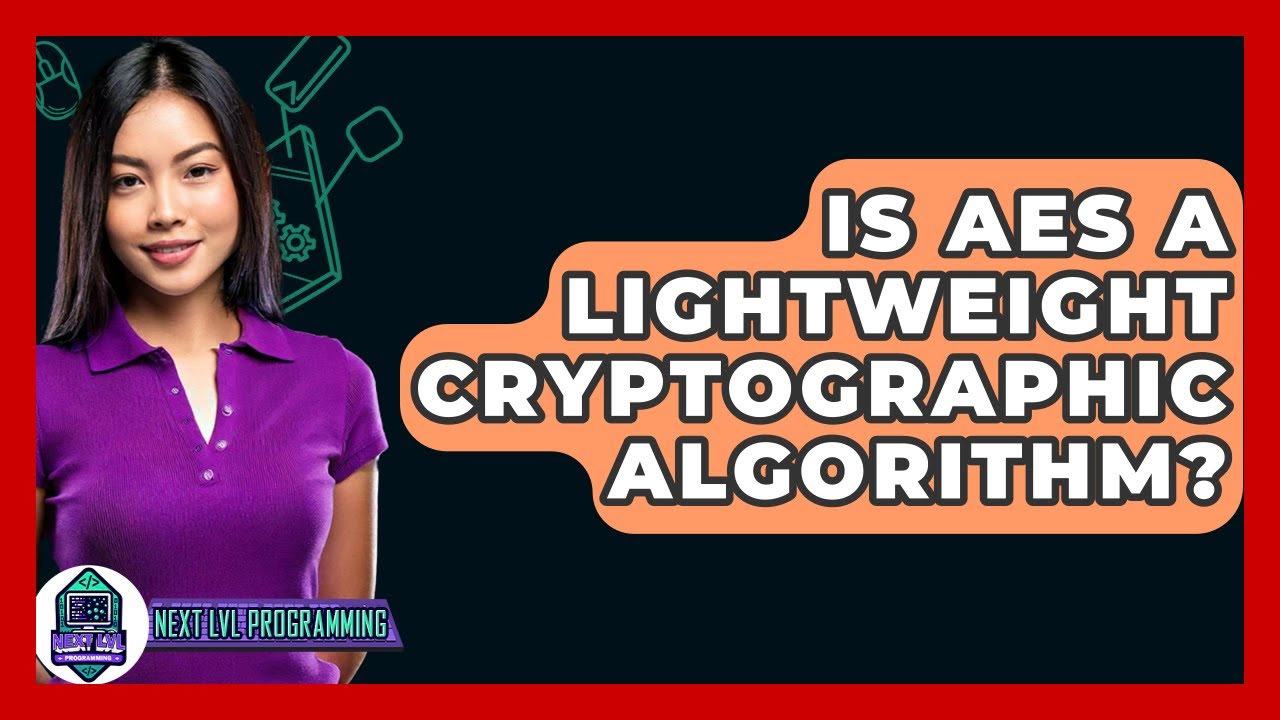 Is AES Considered a Lightweight Cryptographic Algorithm? 🔐