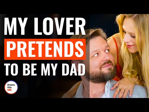 My Lover Pretends To Be My Dad | @DramatizeMe
