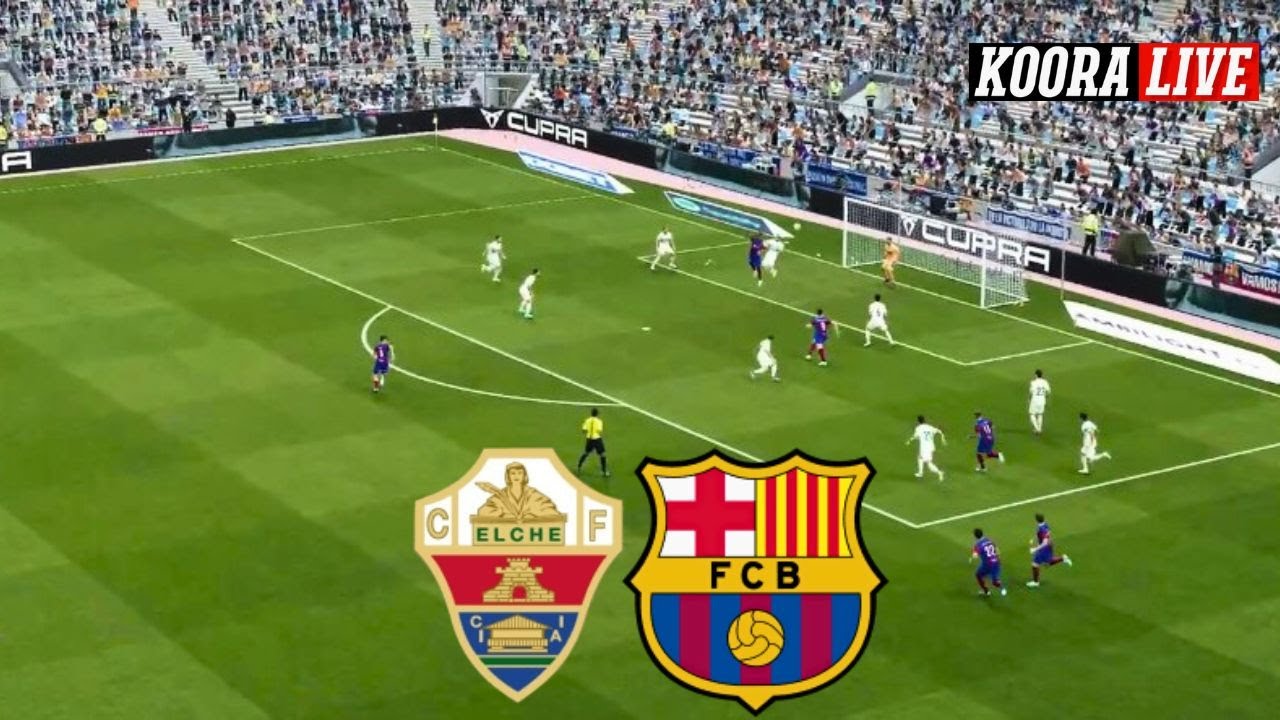 مشاهدة مباشرة: برشلونة ضد إلتشي اليوم في الدوري الإسباني 2025/26 ⚽ | بث حي على يوتيوب