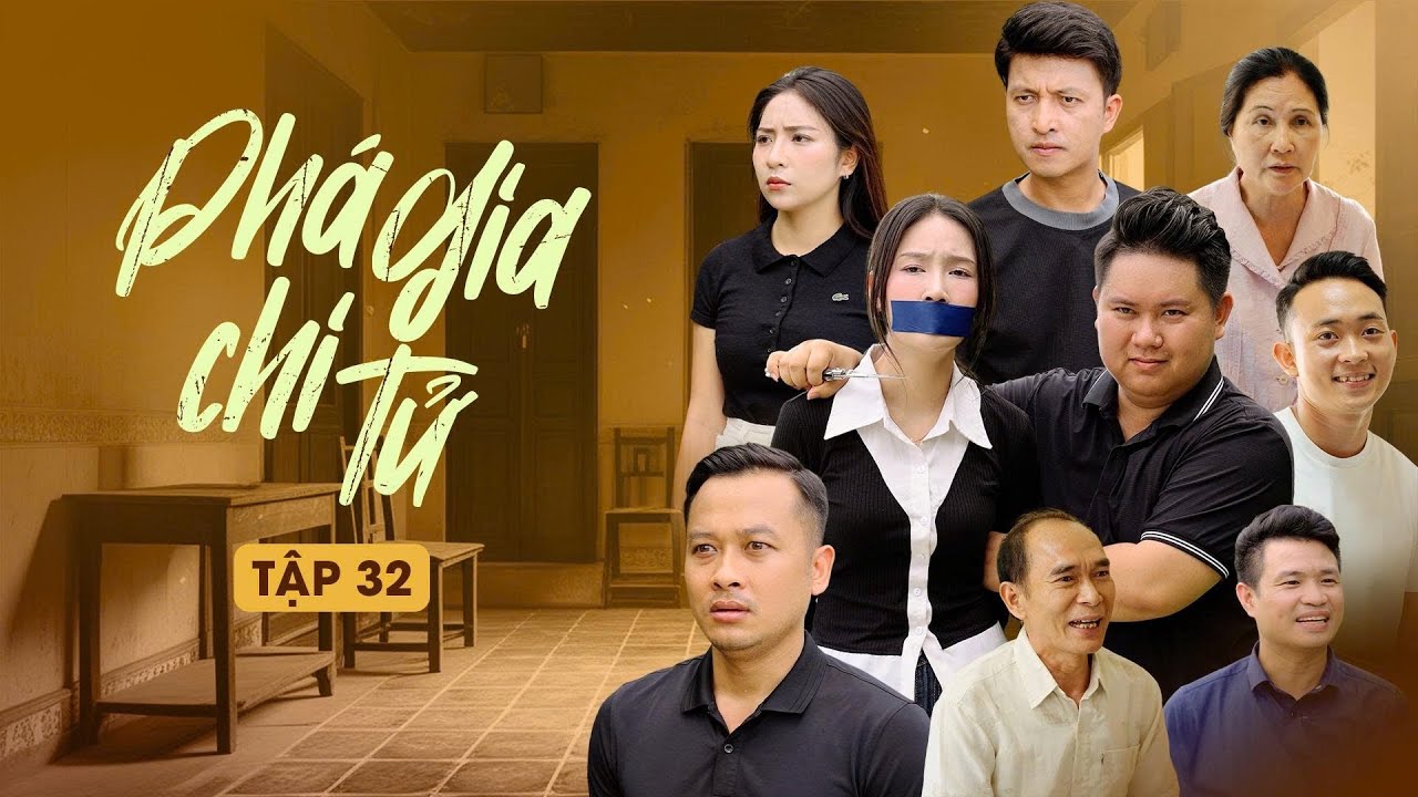 Phá Gia Chi Tử - Tập 32 (Final) | Khám Phá Gia Đình Phức Tạp và Những Mâu Thuẫn Đẫm Nước Mắt