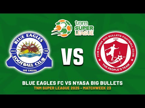 Blue Eagles FC vs FCB Nyasa Big Bullets - TNM Super League 2025 Matchweek 23 Preview