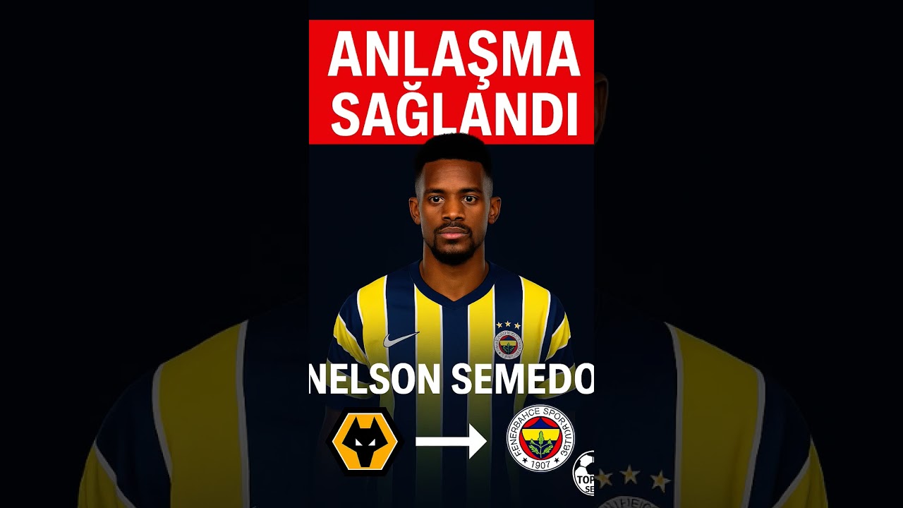 Nelson Semedo Joins Fenerbahçe ✅