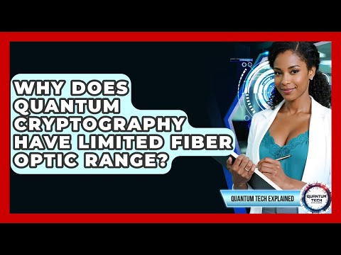 Why Does Quantum Cryptography Have Limited Fiber Optic Range? - Quantum Tech Explained