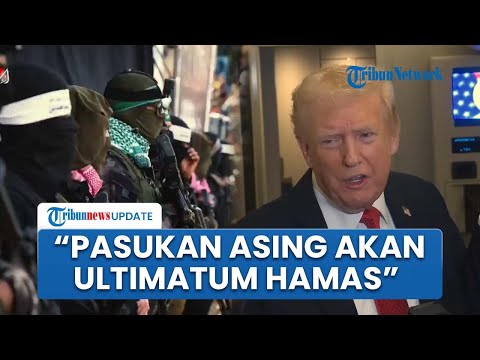 Trump Tegaskan Pasukan Internasional akan Masuk Gaza dan Ultimatum Hamas soal Mayat Sandera