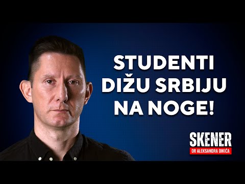 SKENER dr Aleksandra Dikića: Studenti dižu Srbiju na noge!