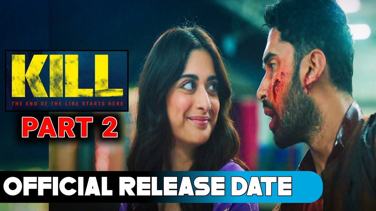 Kill Part 2 Release Date & Trailer Update 🎬