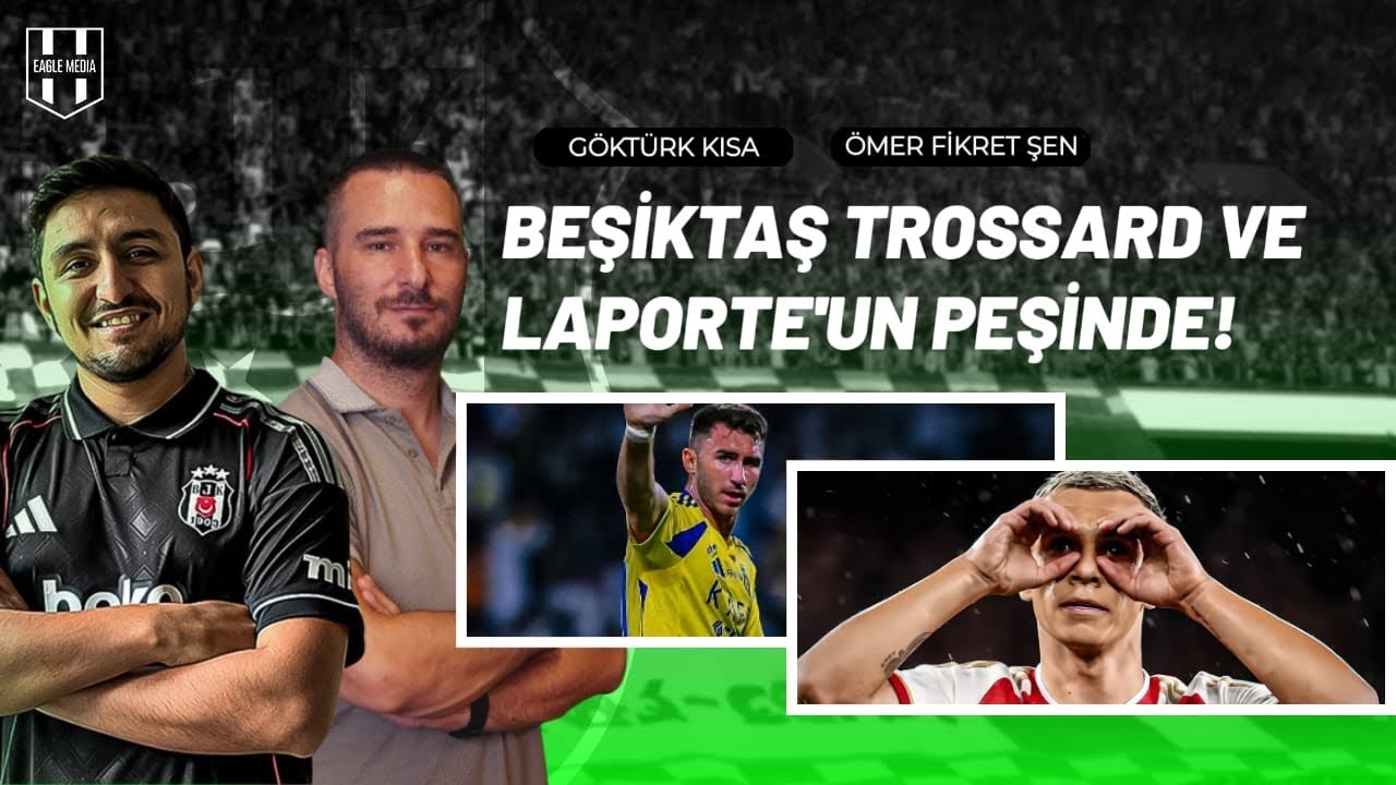 Beşiktaş Transfer Günceli: Trossard ve Laporte Peşinde! ⚽