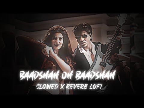 Baadshah oh Baadshah X Slowed Reverb lofi