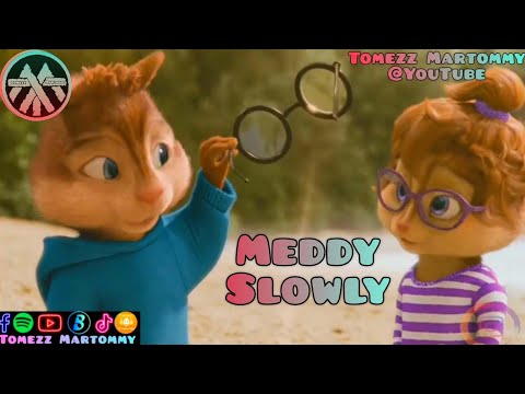 Meddy - Slowly | Tomez Martommy | Chipettes | Alvin & Chipmunks