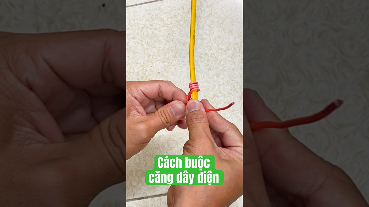 Hướng Dẫn Buộc Căng Siết Dây Điện Nhanh Chóng và Chắc Chắn