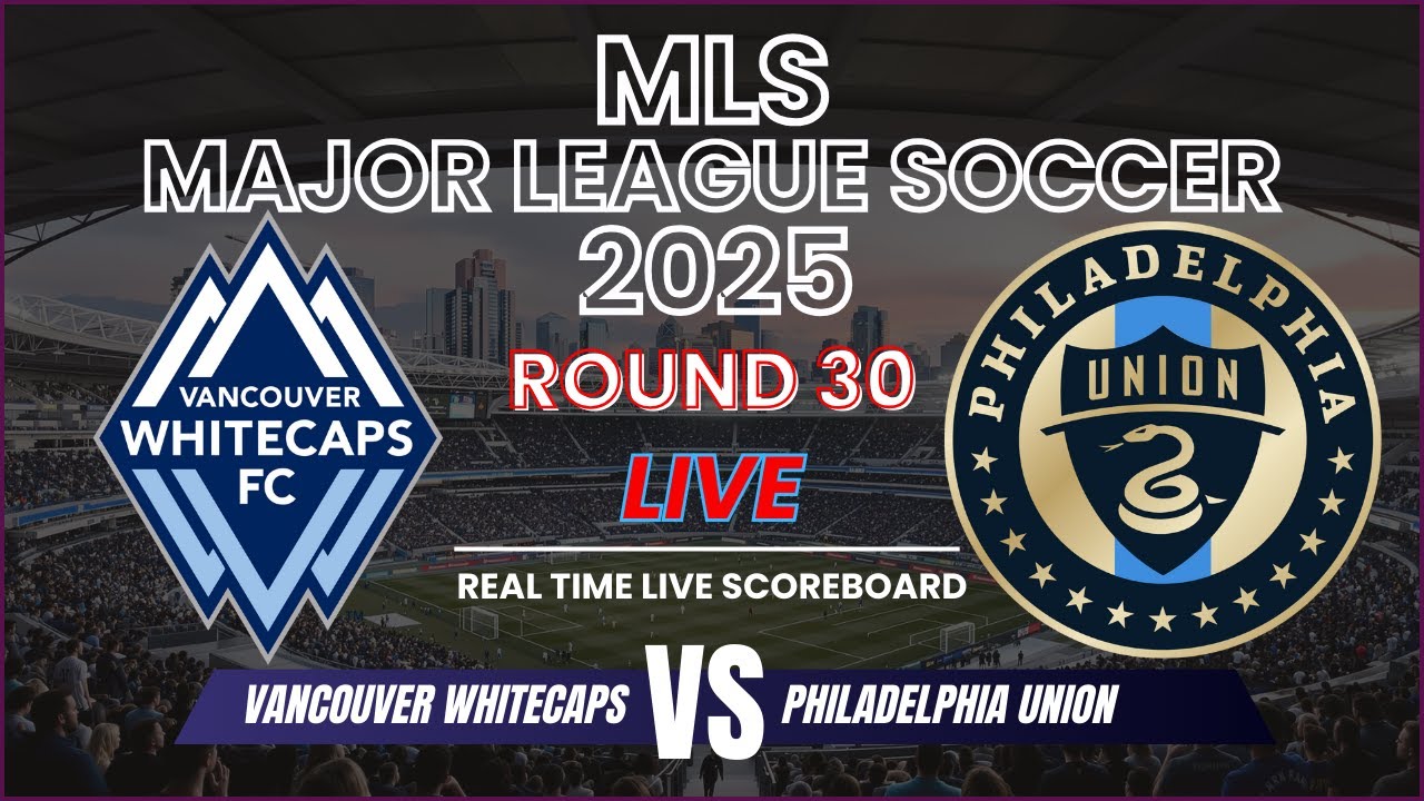 Vancouver Whitecaps vs Philadelphia Union Live Scores ⚽