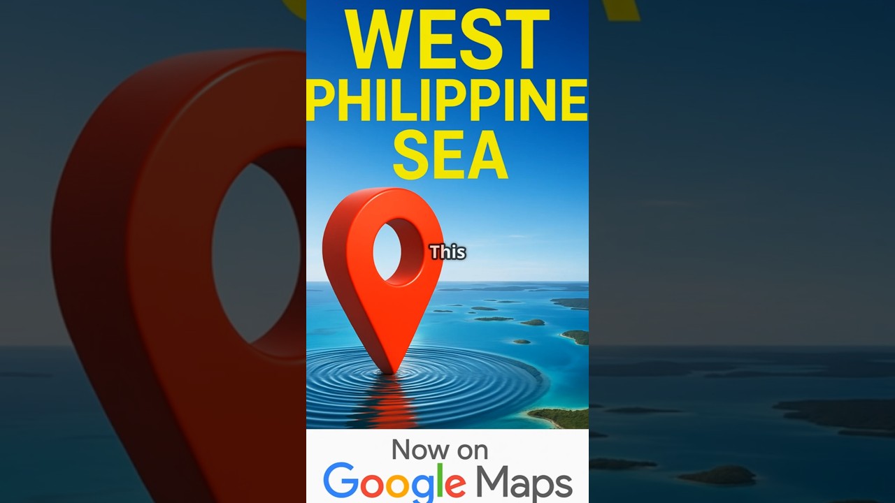 West Philippine Sea Now on Google Maps 🌊