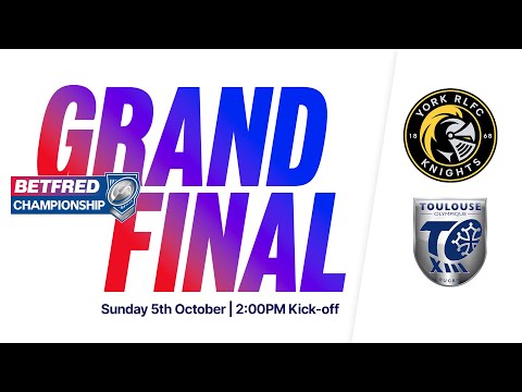 LIVE 05/10 - BETFRED CHAMPIONSHIP GRAND FINAL - YORK KNIGHTS VS TOULOUSE OLYMPIQUE