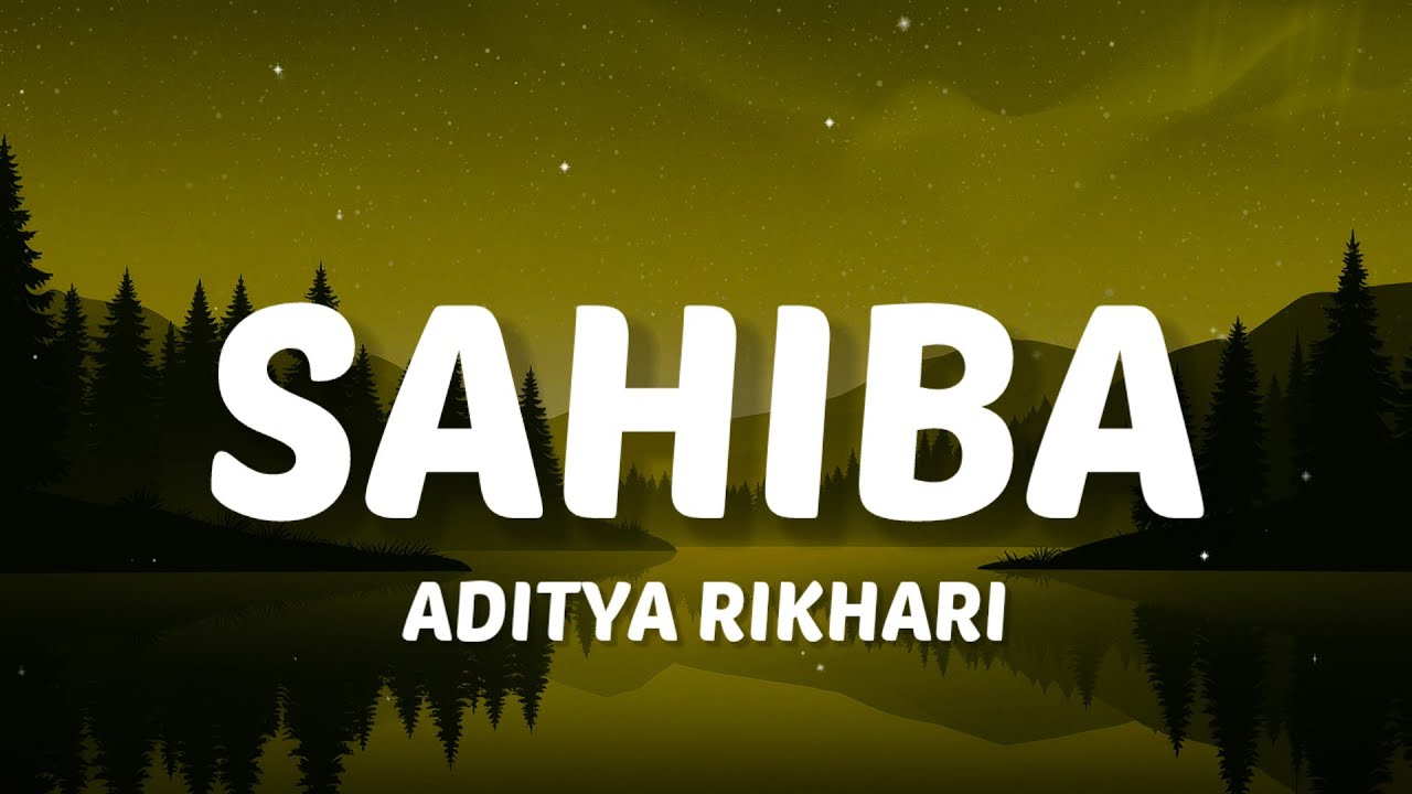 Sahiba Aaye Ghar Kahe Na Aise Toh Sataye Na (Lyrics) - Sahiba by Aditya Rikhari