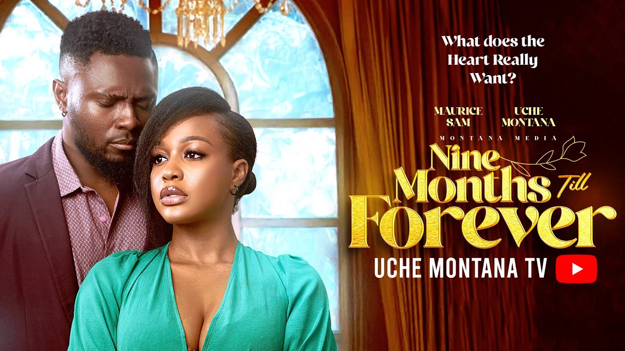 Nine Months Till Forever - Uche Montana & Maurice Sam 🎬
