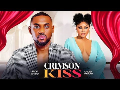 CRIMSON KISS - CHIOMA NWAOHA / EDDIE WATSON / 2025 NIGERIAN MOVIE
