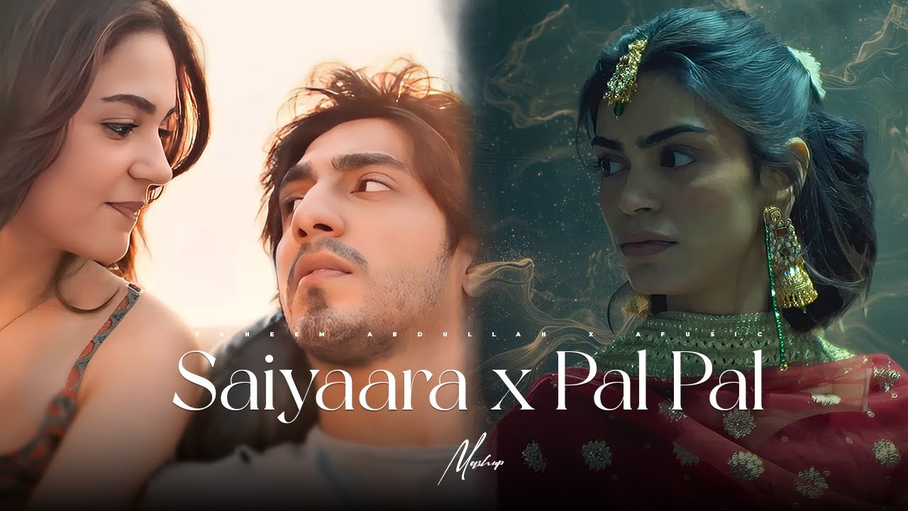 Saiyaara x Pal Pal - Mega Mashup | Faheem Abdullah x Afusic | Best of Soulful Songs 2025
