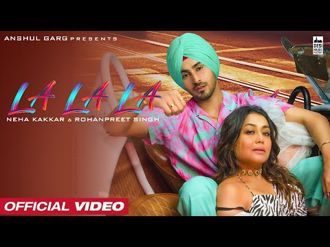 LA LA LA - Neha Kakkar & Rohanpreet Singh | Rajat Nagpal | Anshul Garg | Latest Punjabi Song 2022
