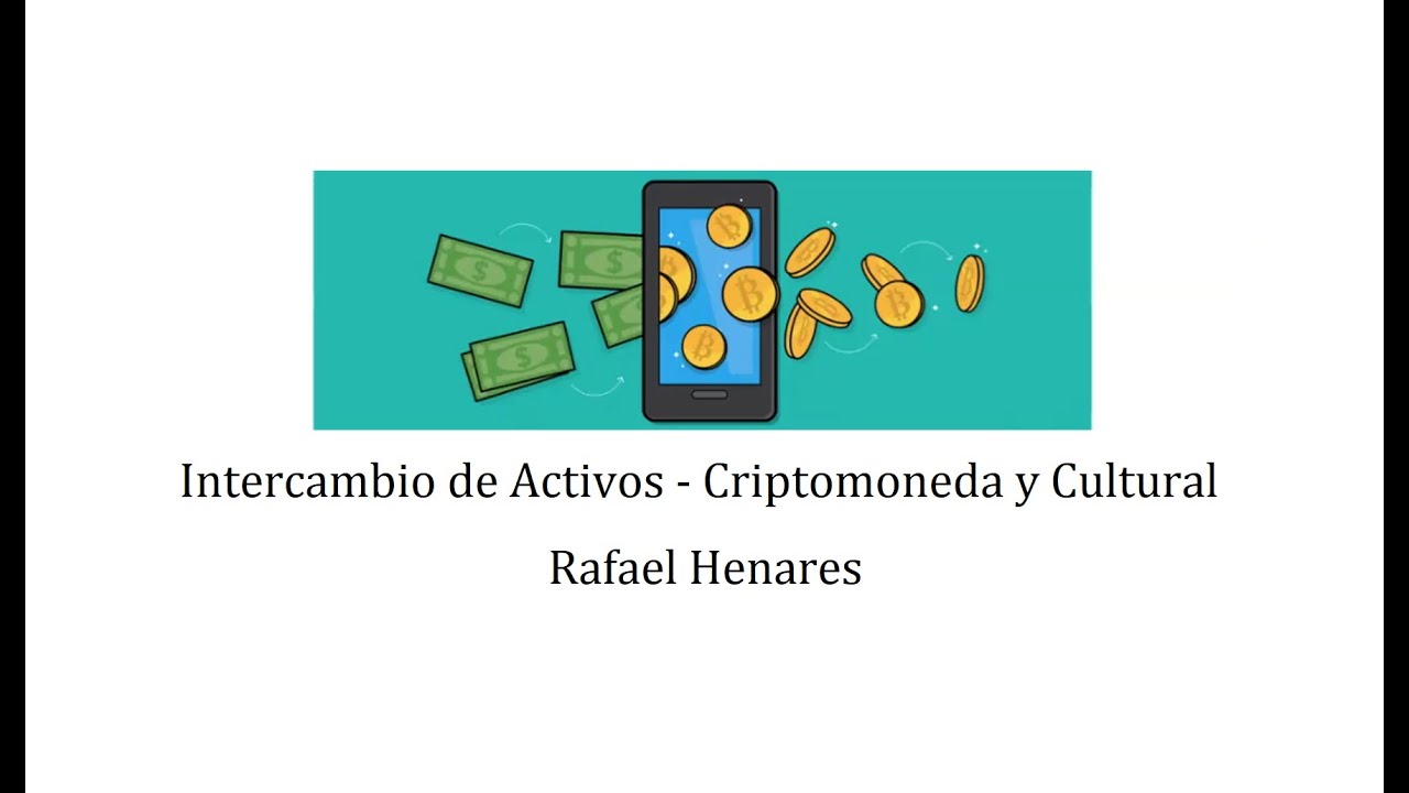 Intercambio de Activos - Criptomoneda y Cultural. Rafael Henares