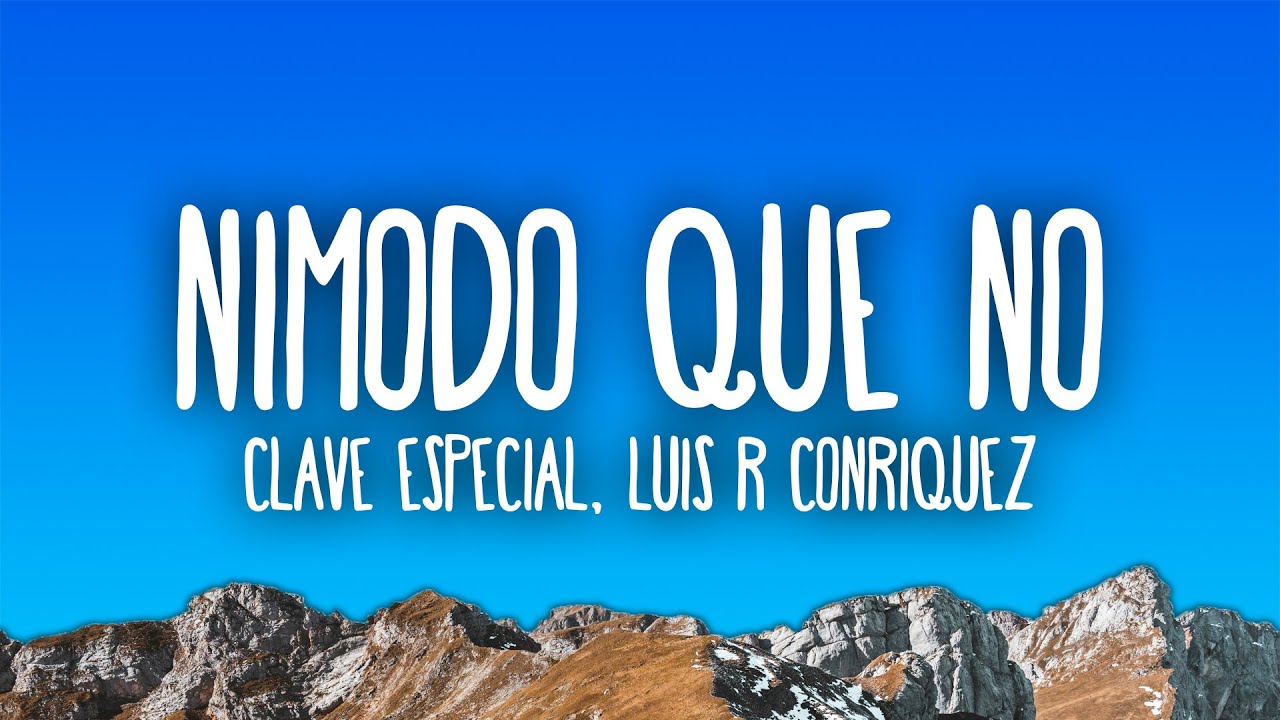 Clave Especial: Nimodo Que No by Luis R Conriquez 🎶